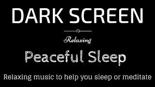 Relaxing Sleep Music Meditation Peaceful sounds BLACK SCREEN  Sleep and Relaxation  Dark Screen