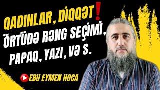 Qadınların örtüdə diqqət edilməsi gərəkən nüanslarEbu Eymen Hoca