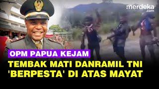 Kejamnya Pasukan OPM Papua Berpesta di Atas Mayat Komandan TNI yang Tewas Ditembak