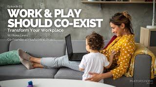 Work and Play Should Coexist Transform Your Workplace