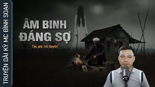 ÂM BINH ĐÁNG SỢ - Nghe truyện ma Thầy Xuyến Giải Oán Hận MC Đình Soạn kể sợ