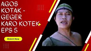 AGUS KOTAK - GEGER KARO KOTEK EPS 5