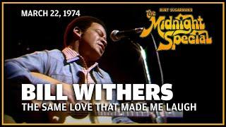 The Same Love That Made Me Laugh - Bill Withers  The Midnight Special