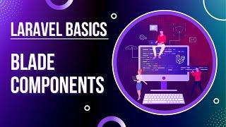 Laravel Basics - Components - Complete Explanation