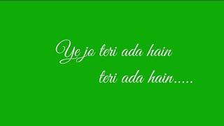 Ye Jo teri Ada hai full song green screen whatsapp status