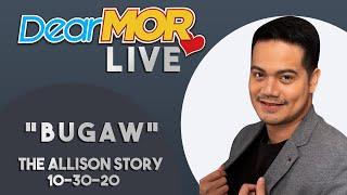 Dear MOR Live  Bugaw The Allison Story 10-30-2020