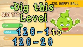 Dig this Level 120-1 to 120-20  Happy ball  Chapter 120 level 1-20 Solution Walkthrough