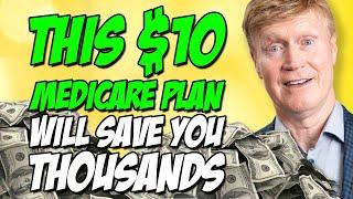 This $10 Medicare Plan Will Save You THOUSANDS 