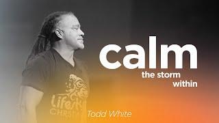 Calm the Storm Within    Todd White