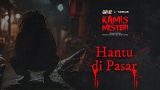 Hantu di Pasar - Kamis Misteri by Kaskus SFTH x Do You See What I See