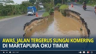 Awas Jalan Tergerus Sungai Komering di Martapura OKU Timur