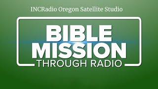 BIBLE MISSION through INCRadio Oregon  July 6 2024