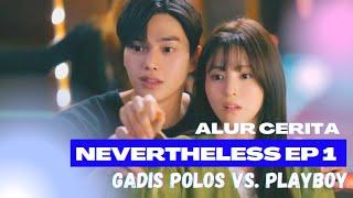 ALUR CERITA NEVERTHELESS EP 1  GADIS POLOS VS. PLAYBOY