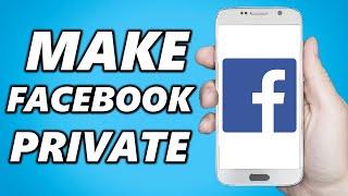 How to Make Facebook Account Completely Private on Phone 2024