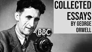 Collected Essays by George Orwell  Audiobook Part 1