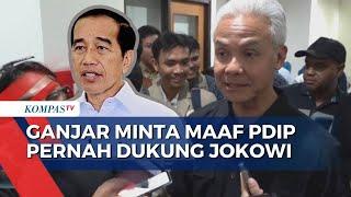 Ganjar Pranowo Minta Maaf PDIP Pernah Dukung Jokowi 2 Periode ini Alasannya