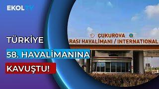 Çukurova Havalimanı Açıldı 9 Milyon Yolcu Kapasitesine Sahip