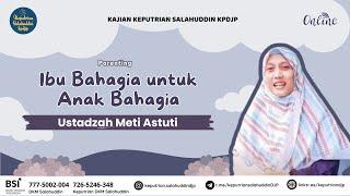 Kajian Parenting Ibu Bahagia untuk Anak Bahagia - Ustadzah Meti Astuti