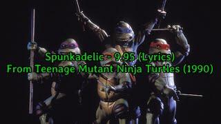 Spunkadelic - 9.95 Lyrics From TMNT 1990