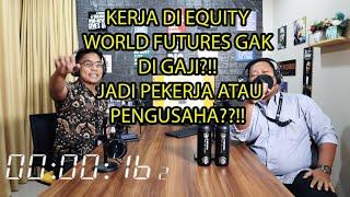 Kerja Di EquityWorld Futures Gak Di GAJI? Jadi PEKERJA atau PENGUSAHA?