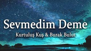 Kurtuluş Kuş & Burak Bulut - Sevmedim Deme SözleriLyrics