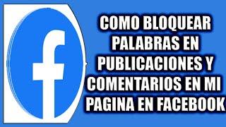 COMO BLOQUEAR PALABRAS EN PUBLICACIONES Y COMENTARIOS EN MI PAGINA EN FACEBOOK