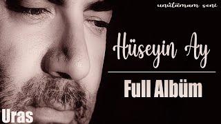 Hüseyin Ay - Unutamam Seni Full Albüm