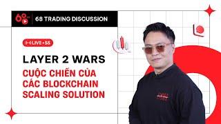 68 Trading Discussion #55 Layer 2 Wars Cuộc Chiến Của Các Blockchain Scaling Solution