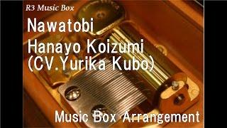 NawatobiHanayo KoizumiCV.Yurika Kubo Music Box Anime Love Live Character Song
