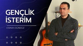 Osman Gündüz  Gençlik İsterim