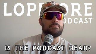 IS THE PODCAST DEAD?