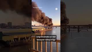 Large fire breaks out near Vancouver railway bridge