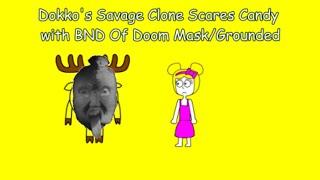 Dokkos Savage Clone Scares Candy with BND Of Doom MaskGrounded