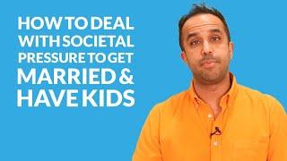 How To Deal With Societal Pressure To Get Married And Have Kids
