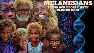THE MYSTERY OF THE MELANESIANS THE BLACK PEOPLE WITH BLONDE HAIR
