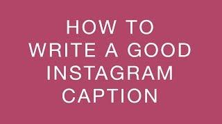 How to Write a Good Caption for Your Next Instagram Post
