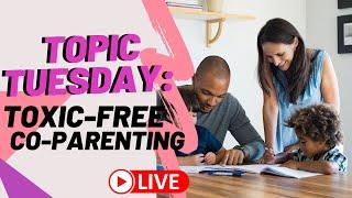 Topic Tuesday Toxic Free Co-Parenting