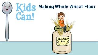 Kids Can - Make Whole Wheat Flour