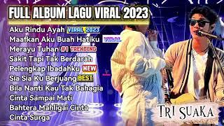 AKU RINDU AYAH - MERAYU TUHAN - LAGU VIRAL TIKTOK TRI SUAKA NABILA MAHARANI FULL ALBUM TERBARU 2023