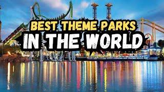 Best ThemeAmusement Parks In The World