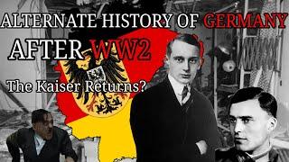 Alternate History of GERMANY AFTER WW2--The Kaiser Returns?