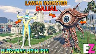 ULTRAMAN UPIN IPIN PERANG LAWAN MONSTER DAJJAL - GTA 5 SULTAN BOCIL