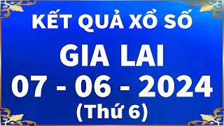 Xổ số Gia Lai ngày 7 tháng 6 - XSGL 76 - XS Gia Lai - SXGL  Xổ số kiến thiết Gia Lai hôm nay