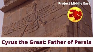 Cyrus the Great The Father of the Persian Empire