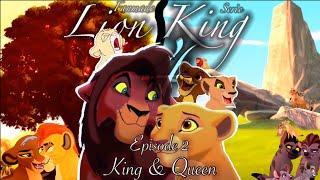 Lion King 4  Episode 2  King & Queen Fanmade