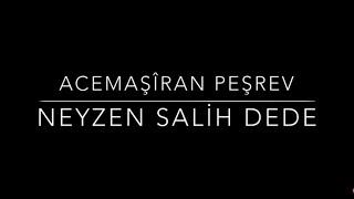 ACEMAŞİRAN PEŞREV  — NEYZEN  Salih DEDE — NEYZEN  VOLKAN  YILMAZ  — KIZ AKORT — 60 METRONOM