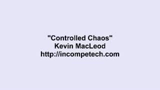 Kevin Macleod  Controlled Chaos