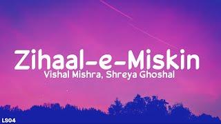 Zihaal e Miskin Lyrics - Vishal Mishra Shreya Ghoshal   Kunaal Verma  LS04  LyricsStore 04