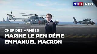 Chef des armées  Marine Le Pen défie Emmanuel Macron