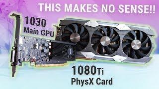 Worlds Most Backwards Gaming PC - GT 1030 w 1080 Ti PhysX Card